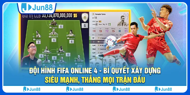 Đội hình FIFA Online 4 - Bí quyết xây dựng siêu mạnh, thắng mọi trận đấu
