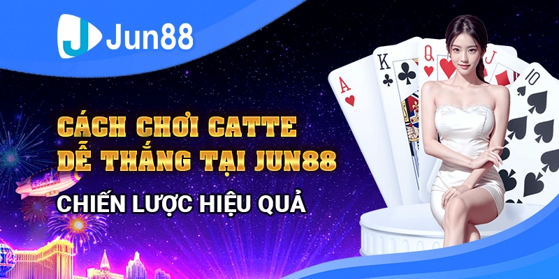 cach-choi-catte-de-thang-tai-jun88-–-chien-luoc-hieu-qua