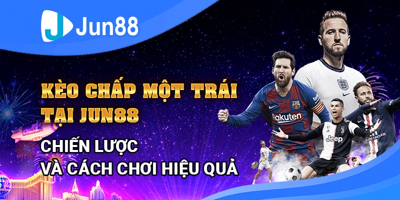 keo-chap-mot-trai-tai-jun88-–-chien-luoc-va-cach-choi-hieu-qua