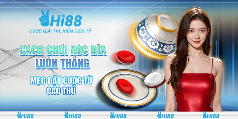 cách chơi xóc đĩa luôn thắng