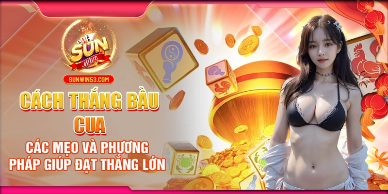 cach-thang-bau-cua-cac-meo-va-phuong-phap-giup-dat-thang-lon