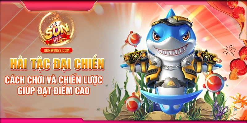 Hải Tặc Đại Chiến: Cách Chơi Và Chiến Lược Giúp Đạt Điểm Cao