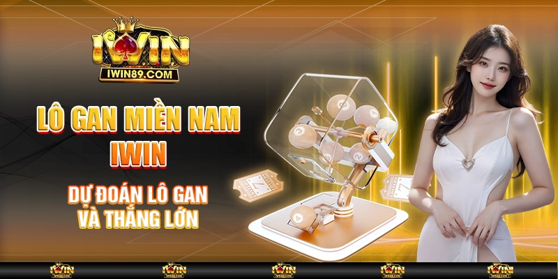 Lô Gan Miền Nam IWIN – Dự Đoán Lô Gan Và Thắng Lớn