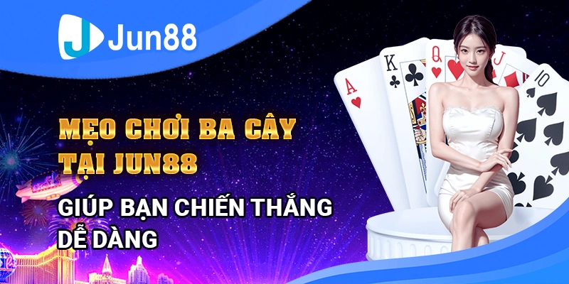 meo-choi-ba-cay-jun88-giup-ban-chien-thang-de-dang