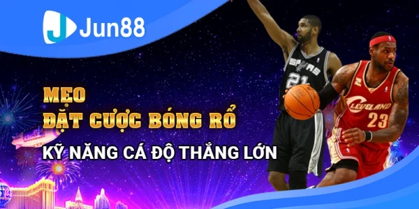 Mẹo đặt cược bóng rổ - Kỹ năng cá độ thắng lớn