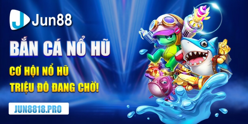 bắn cá nổ hũ