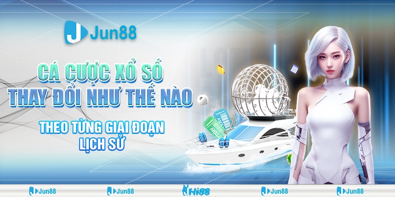 Cá cược xổ số thay đổi như thế nào theo từng giai đoạn lịch sử
