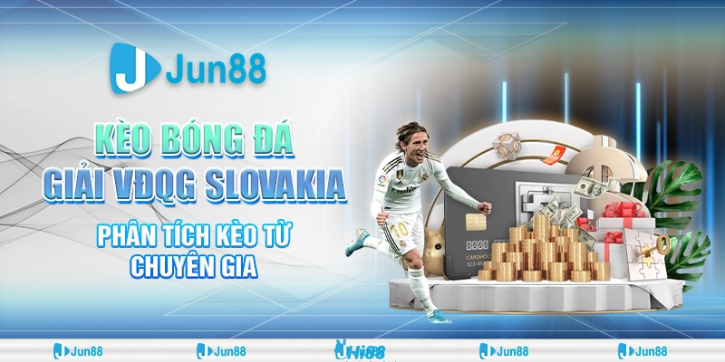 Kèo bóng đá giải VĐQG Slovakia: Jun88 soi kèo chuẩn & mẹo cược thắng lớn