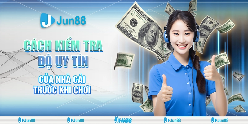 Cách Kiểm Tra Độ Uy Tín Của Nhà Cái Trước Khi Chơi