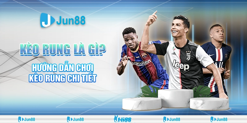Kèo Rung Là Gì? Hướng Dẫn Chơi Kèo Rung Chi Tiết