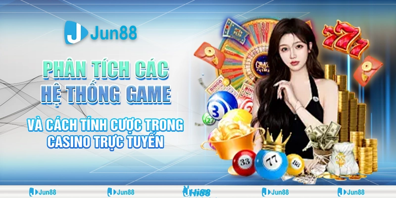 Khám phá bí mật vận hành và chiến thuật trong game casino cùng Jun88