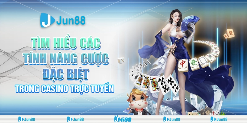 Tìm Hiểu Các Tính Năng Cược Đặc Biệt Trong Casino Trực Tuyến Jun88