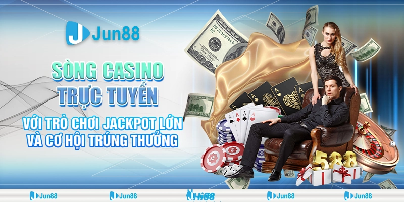 Sòng casino với trò chơi jackpot - Chơi lớn trúng lớn ngay tại Jun88