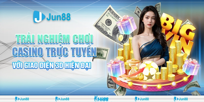 Chơi casino với giao diện 3D đỉnh cao, trải nghiệm Jun88 khác biệt