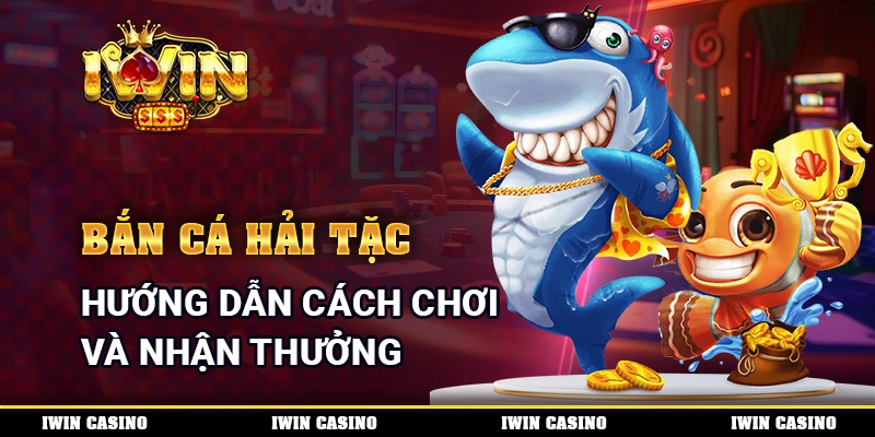 Bắn Cá Hải Tặc - Hướng Dẫn Cách Chơi Và Nhận Thưởng