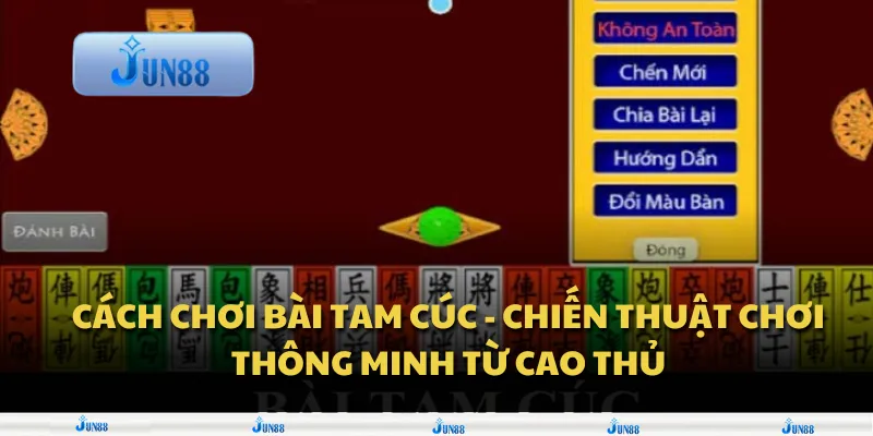 Cách chơi bài Tam Cúc - Chiến thuật chơi thông minh từ cao thủ