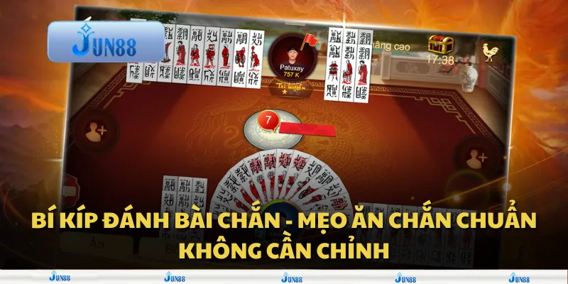 Bí kíp đánh bài Chắn - Mẹo ăn Chắn chuẩn không cần chỉnh