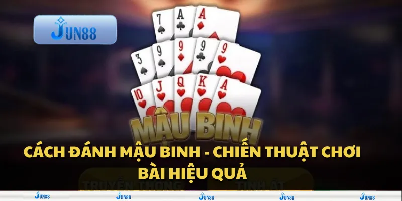 Cách đánh Mậu Binh - chiến thuật chơi bài hiệu quả