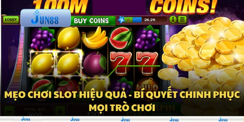 Mẹo chơi Slot hiệu quả - Bí quyết chinh phục mọi trò chơi