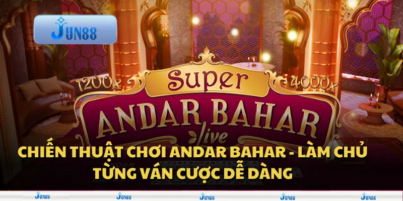 Chiến thuật chơi Andar Bahar - Làm chủ từng ván cược dễ dàng