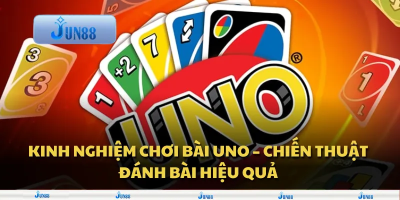 Kinh nghiệm chơi bài uno – Chiến thuật đánh bài hiệu quả