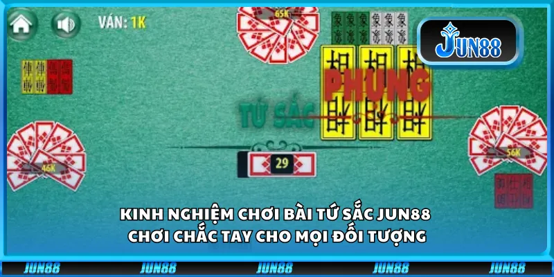 Kinh nghiệm chơi Bài Tứ Sắc Jun88 – Chơi chắc tay cho mọi đối tượng