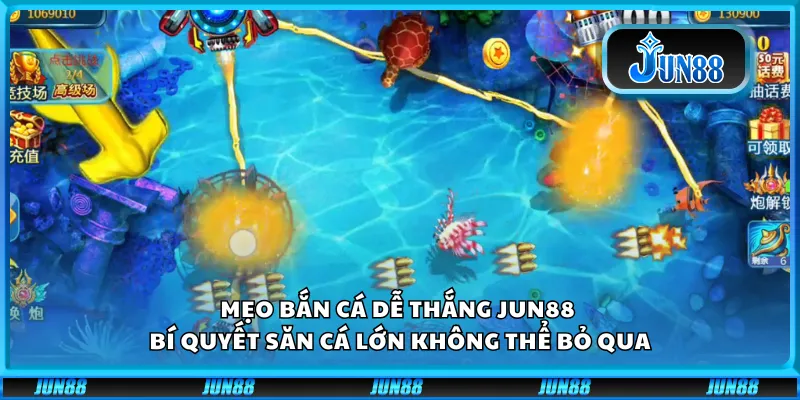 Mẹo bắn cá dễ thắng Jun88 - Bí quyết săn cá lớn không thể bỏ qua