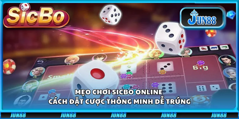 Mẹo chơi Sicbo online – Cách đặt cược thông minh dễ trúng