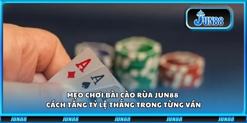 Mẹo chơi bài cào rùa Jun88 – Cách tăng tỷ lệ thắng trong từng ván