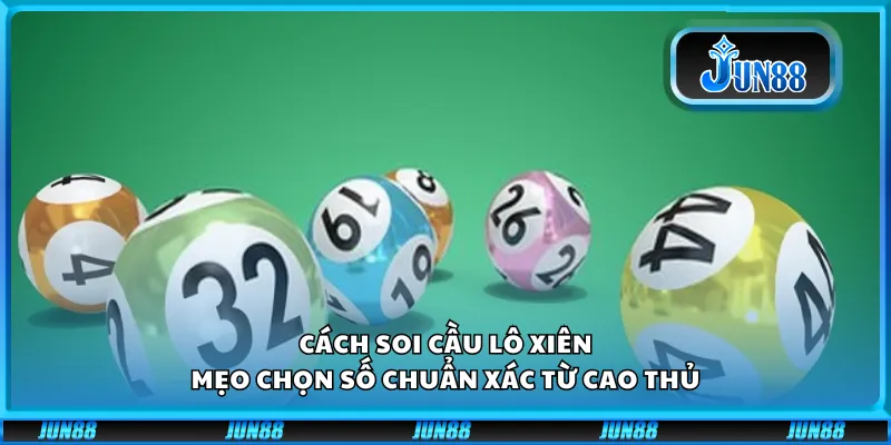 Cách soi cầu lô xiên - Mẹo chọn số chuẩn xác từ cao thủ
